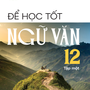 Để học tốt Ngữ văn 12, tập một (Kết nối tri thức với cuộc sống)